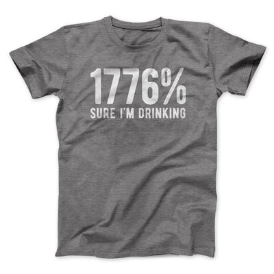 1776% Sure I'm Drinking Men/Unisex T-Shirt Deep Heather | Funny Shirt from Famous In Real Life