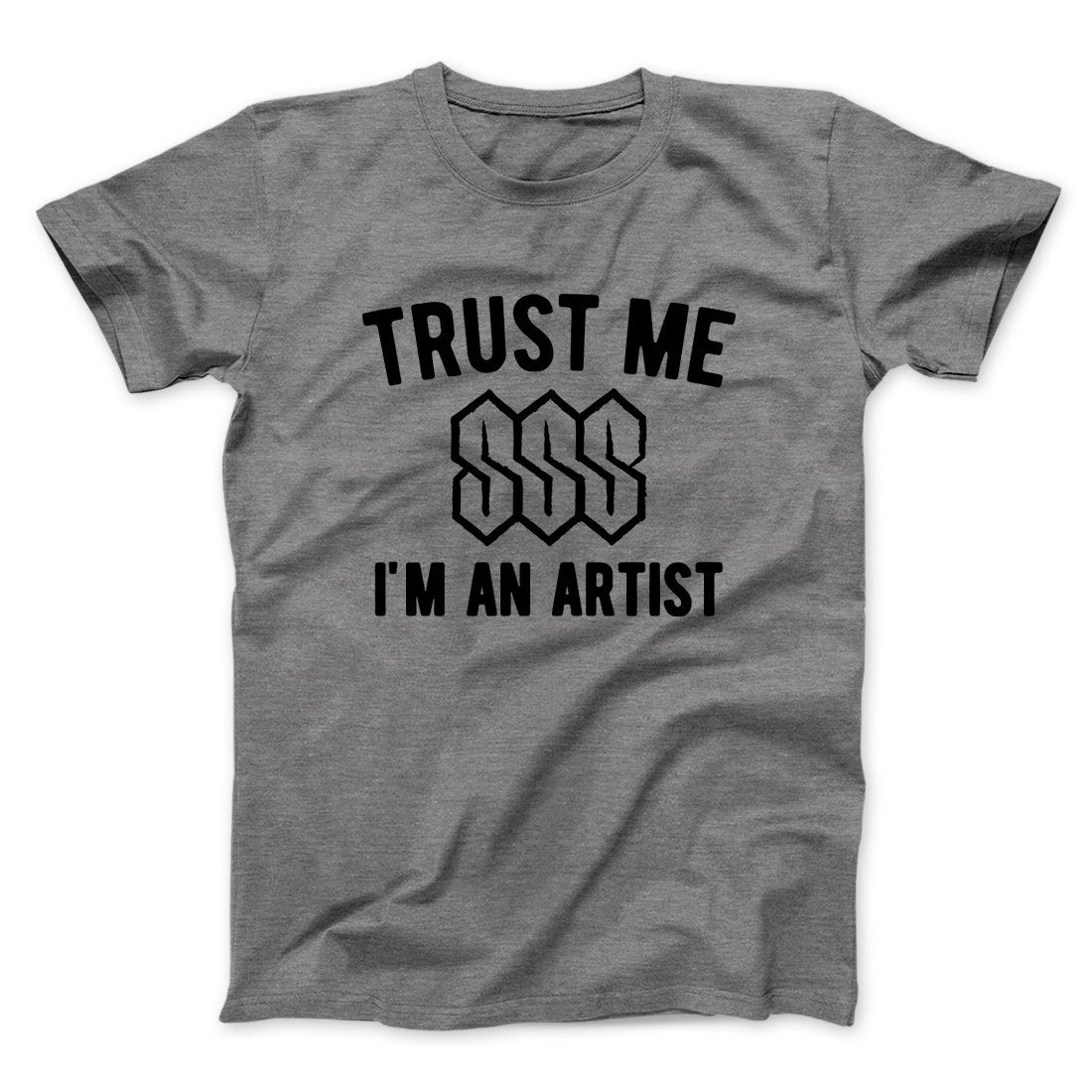 Trust Me I'm An Artist Funny Men/Unisex T-Shirt | Funny Shirt from Famous In Real Life