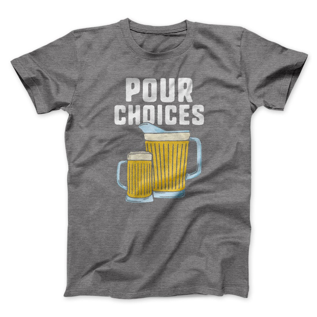 Pour Choices Men/Unisex T-Shirt | Funny Shirt from Famous In Real Life