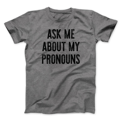Ask Me About My Pronouns Men/Unisex T-Shirt Deep Heather | Funny Shirt from Famous In Real Life