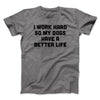 I Work Hard So My Dogs Have A Better Life Funny Men/Unisex T-Shirt Deep Heather | Funny Shirt from Famous In Real Life