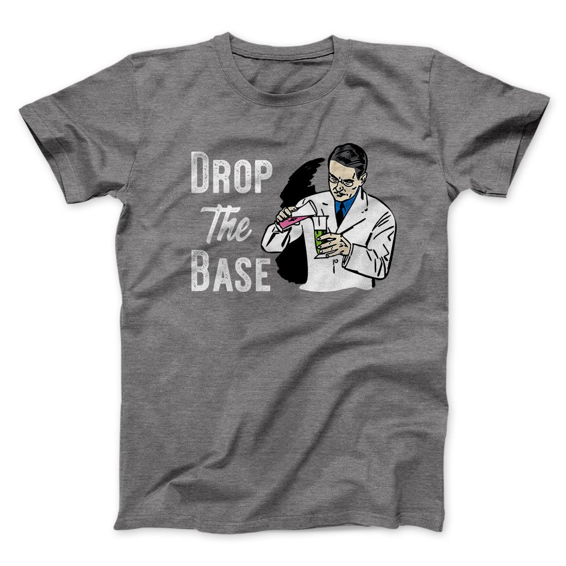 Drop the Base Men/Unisex T-Shirt | Funny Shirt from Famous In Real Life