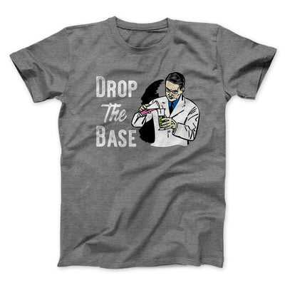 Drop the Base Men/Unisex T-Shirt Deep Heather | Funny Shirt from Famous In Real Life