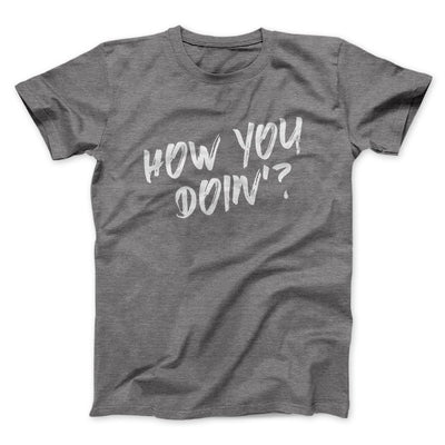 How You Doin'? Men/Unisex T-Shirt Deep Heather | Funny Shirt from Famous In Real Life