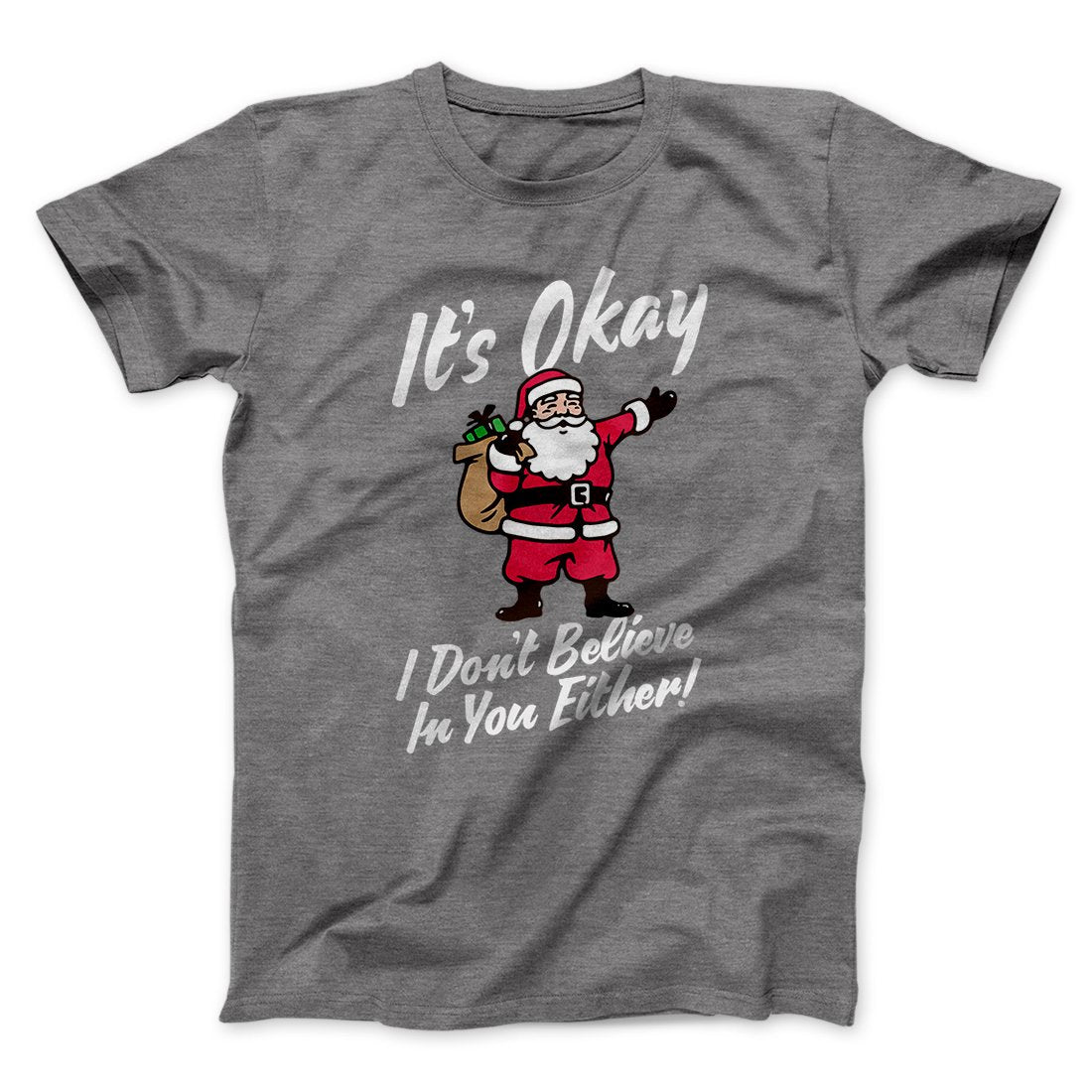 I Don't Believe in You Either Men/Unisex T-Shirt | Funny Shirt from Famous In Real Life