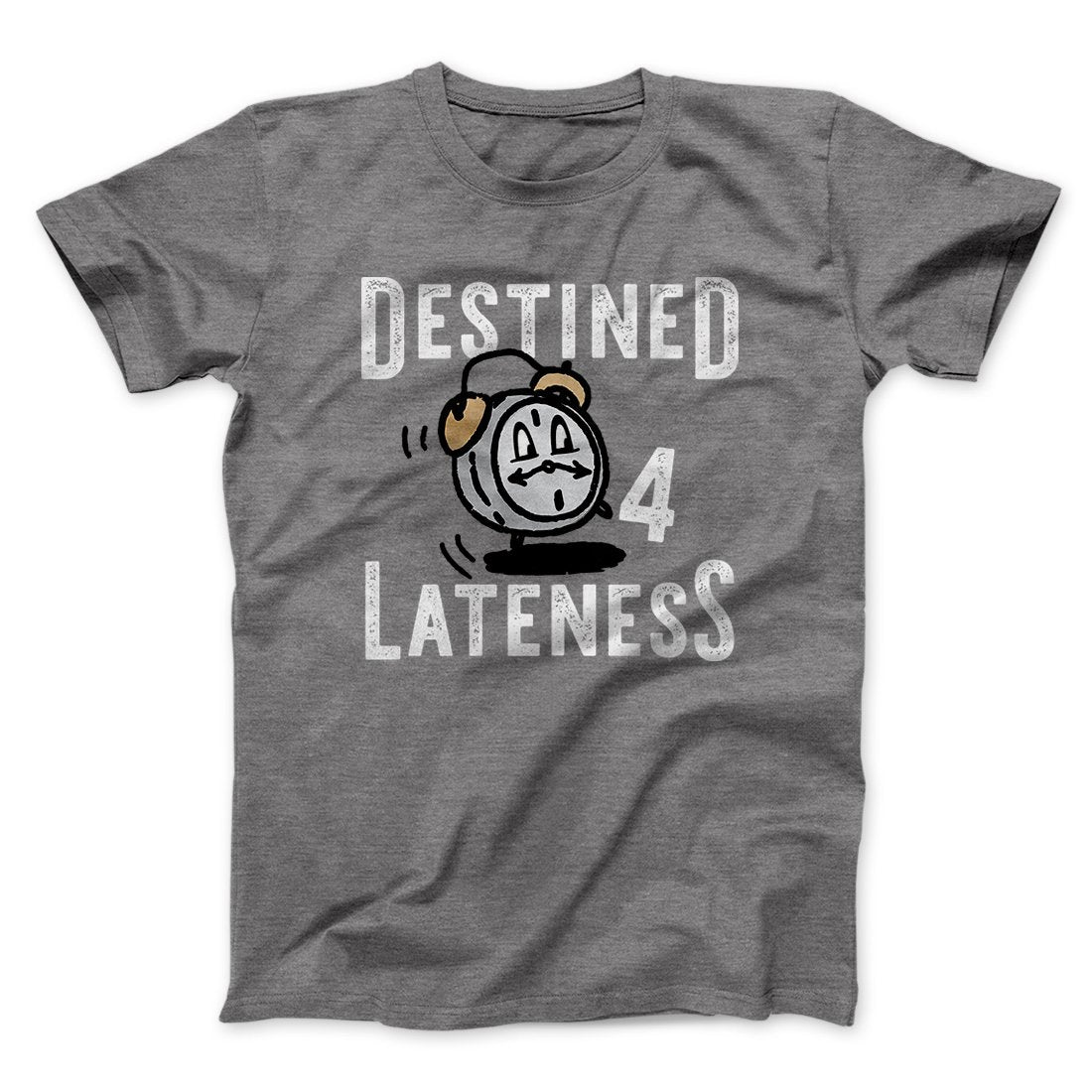 Destined for Lateness Funny Men/Unisex T-Shirt | Funny Shirt from Famous In Real Life