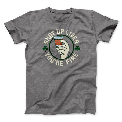 Shut Up Liver Men/Unisex T-Shirt Deep Heather | Funny Shirt from Famous In Real Life