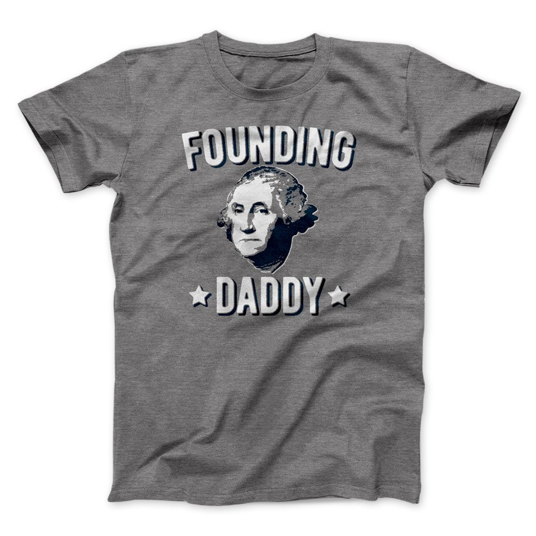 Founding Daddy Men/Unisex T-Shirt | Funny Shirt from Famous In Real Life