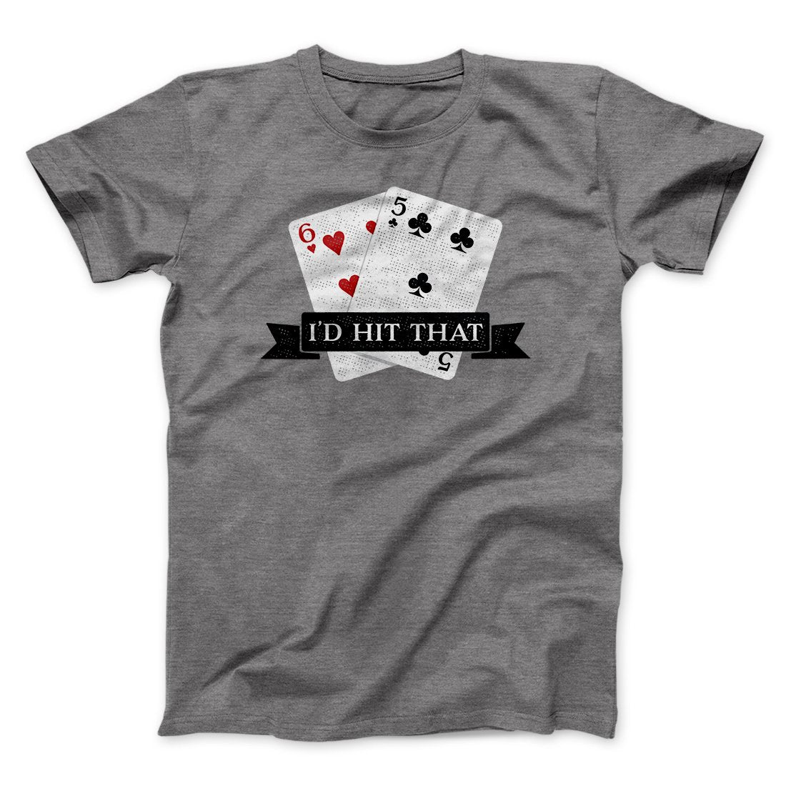 I'd Hit That Funny Men/Unisex T-Shirt | Funny Shirt from Famous In Real Life