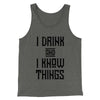 I Drink and I Know Things Men/Unisex Tank Top Deep Heather | Funny Shirt from Famous In Real Life