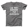I'm Not Drunk I'm American Men/Unisex T-Shirt Deep Heather | Funny Shirt from Famous In Real Life