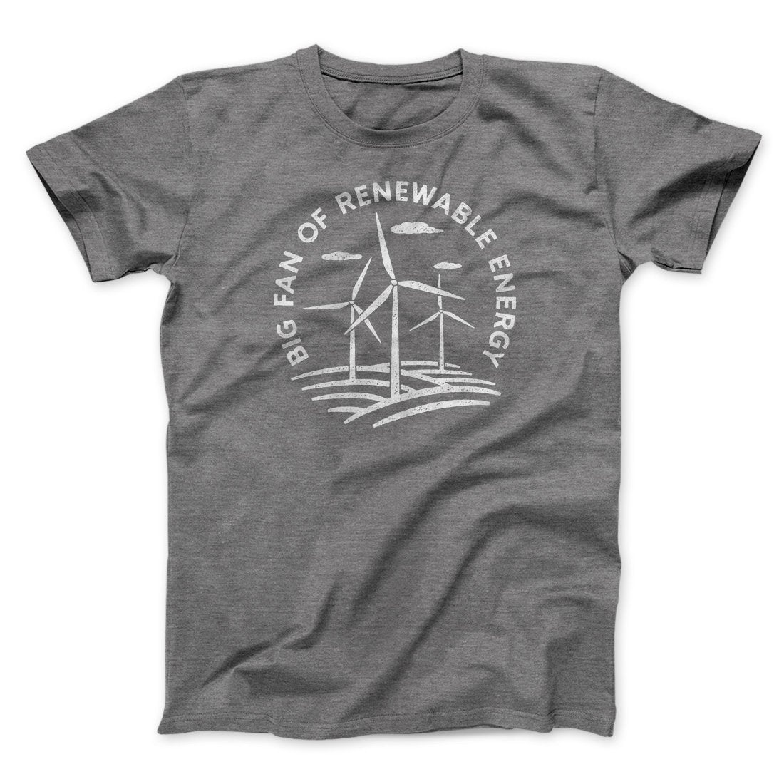 Big Fan of Renewable Energy Men/Unisex T-Shirt | Funny Shirt from Famous In Real Life