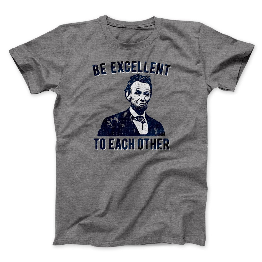 Be Excellent To Each Other Men/Unisex T-Shirt | Funny Shirt from Famous In Real Life