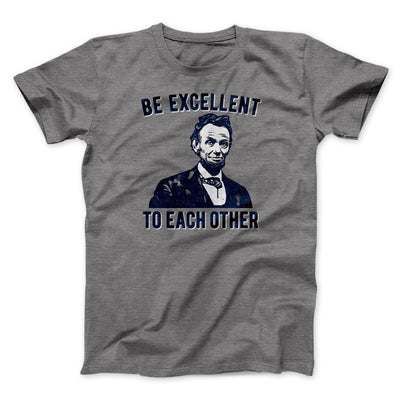 Be Excellent To Each Other Men/Unisex T-Shirt Deep Heather | Funny Shirt from Famous In Real Life