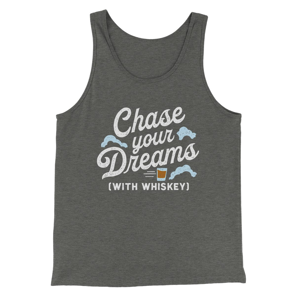 Chase Your Dreams With Whiskey Men/Unisex Tank | Funny Shirt from Famous In Real Life