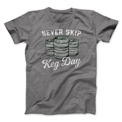 Never Skip Keg Day Men/Unisex T-Shirt Deep Heather | Funny Shirt from Famous In Real Life