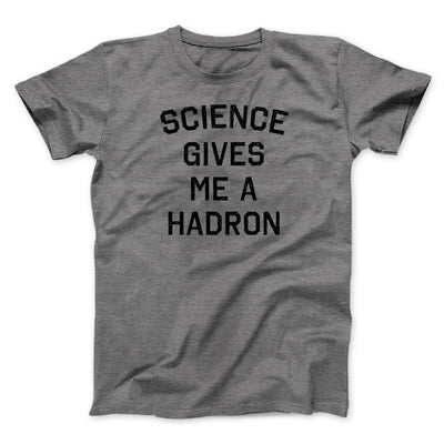 Science Gives Me A Hadron Men/Unisex T-Shirt Deep Heather | Funny Shirt from Famous In Real Life