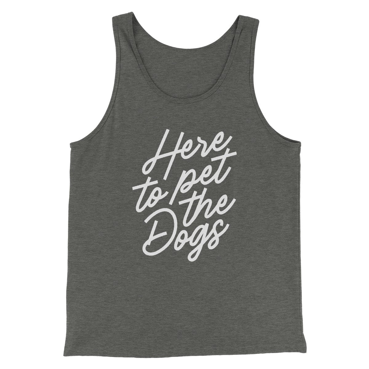 Here To Pet The Dogs Men/Unisex Tank | Funny Shirt from Famous In Real Life