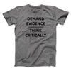 Demand Evidence and Think Critically Men/Unisex T-Shirt Deep Heather | Funny Shirt from Famous In Real Life