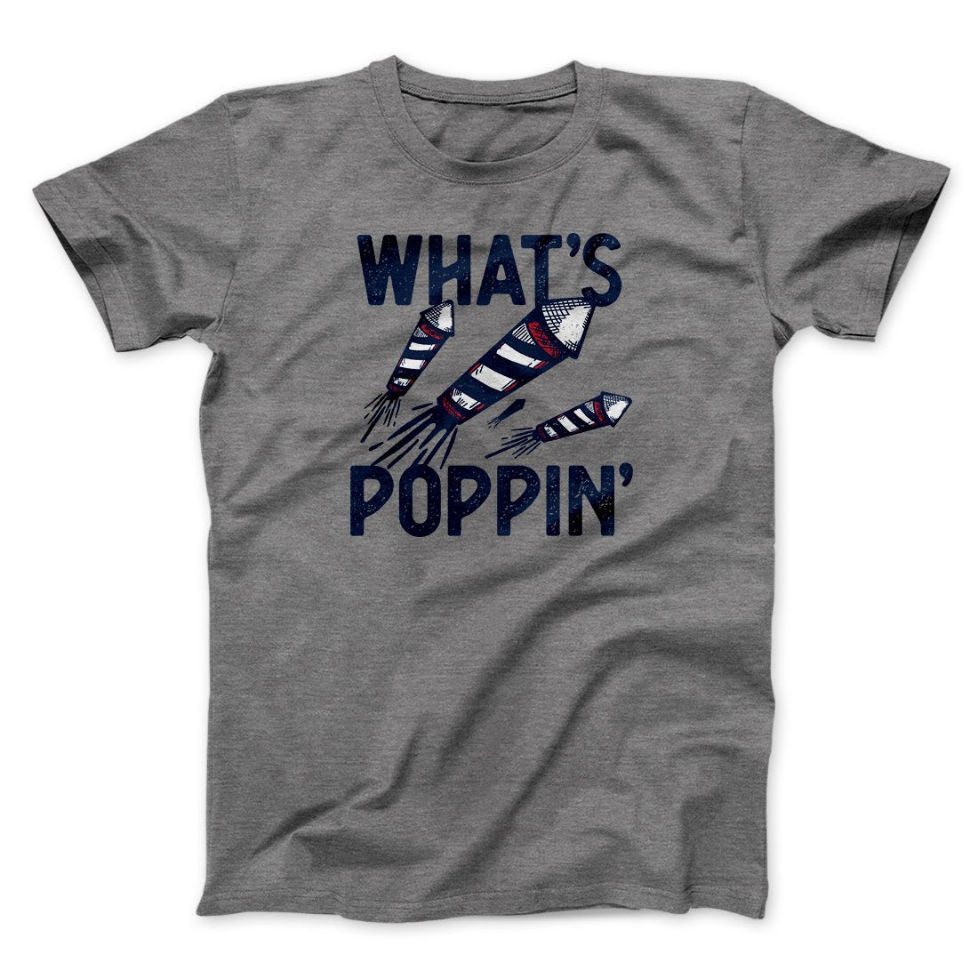 What's Poppin' Men/Unisex T-Shirt | Funny Shirt from Famous In Real Life