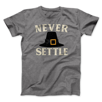 Never Settle Funny Thanksgiving Men/Unisex T-Shirt Deep Heather | Funny Shirt from Famous In Real Life