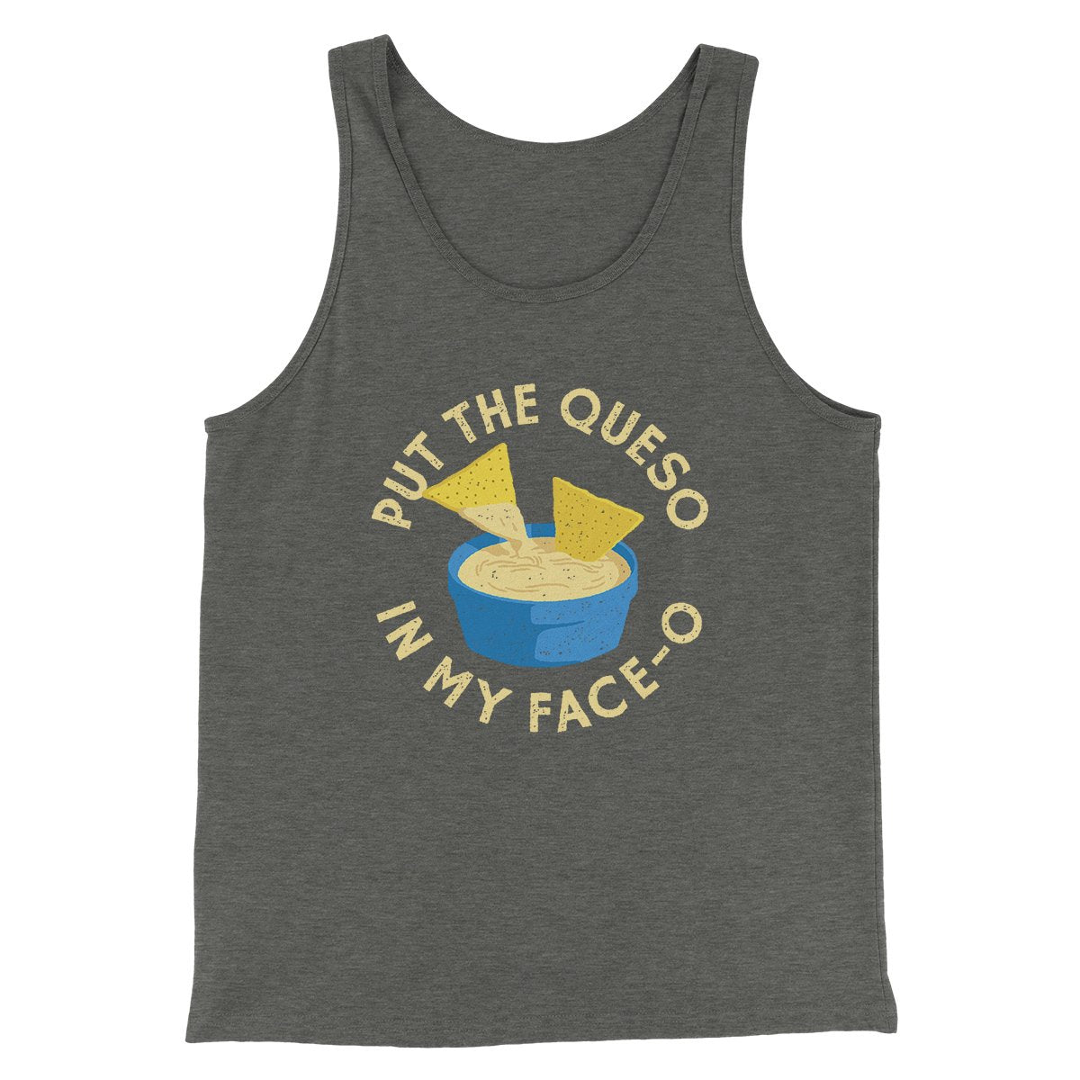 Put The Queso In My Face-O Men/Unisex Tank | Funny Shirt from Famous In Real Life