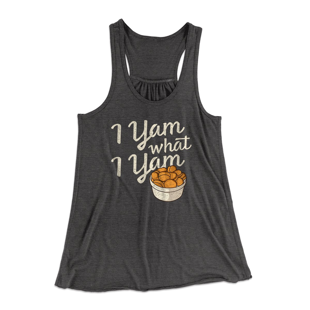 I Yam What I Yam Funny Thanksgiving Women's Flowey Tank Top Dark Grey Heather | Funny Shirt from Famous In Real Life