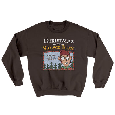 Christmas for Village Idiots Ugly Sweater Dark Chocolate | Funny Shirt from Famous In Real Life