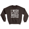 I Wish My Family Would Disappear Ugly Sweater Dark Chocolate | Funny Shirt from Famous In Real Life