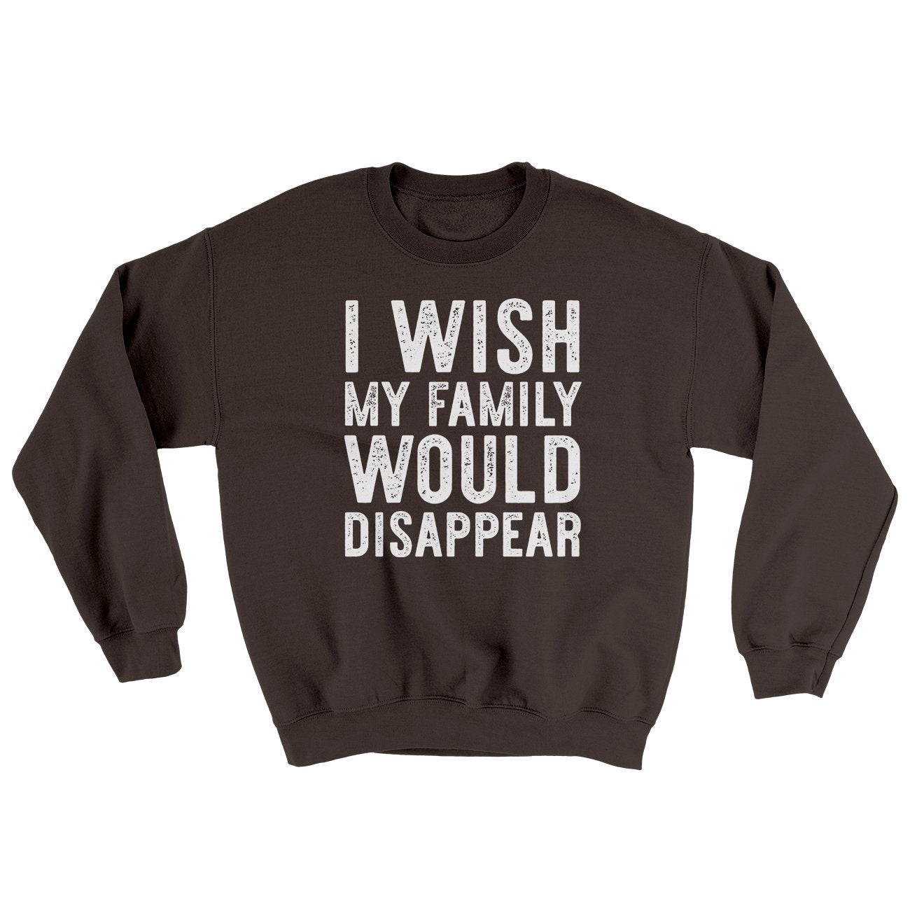 I Wish My Family Would Disappear Ugly Sweater | Funny Shirt from Famous In Real Life