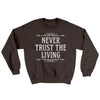 Never Trust The Living Ugly Sweater Dark Chocolate | Funny Shirt from Famous In Real Life