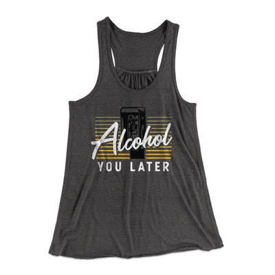 Alcohol You Later Women's Flowey Tank Top Dark Grey Heather | Funny Shirt from Famous In Real Life