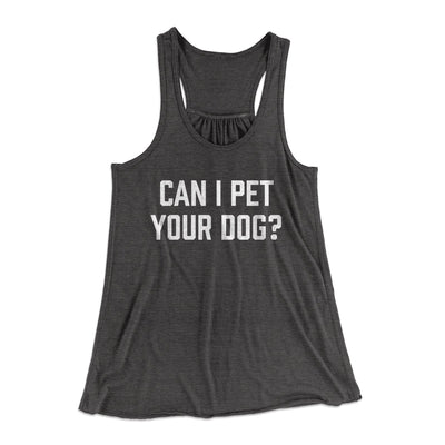 Can I Pet Your Dog? Funny Women's Flowey Tank Top Dark Grey Heather | Funny Shirt from Famous In Real Life