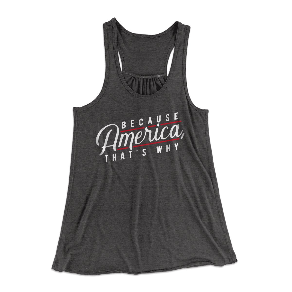 Because America, That's Why Women's Flowey Tank Top Dark Grey Heather | Funny Shirt from Famous In Real Life