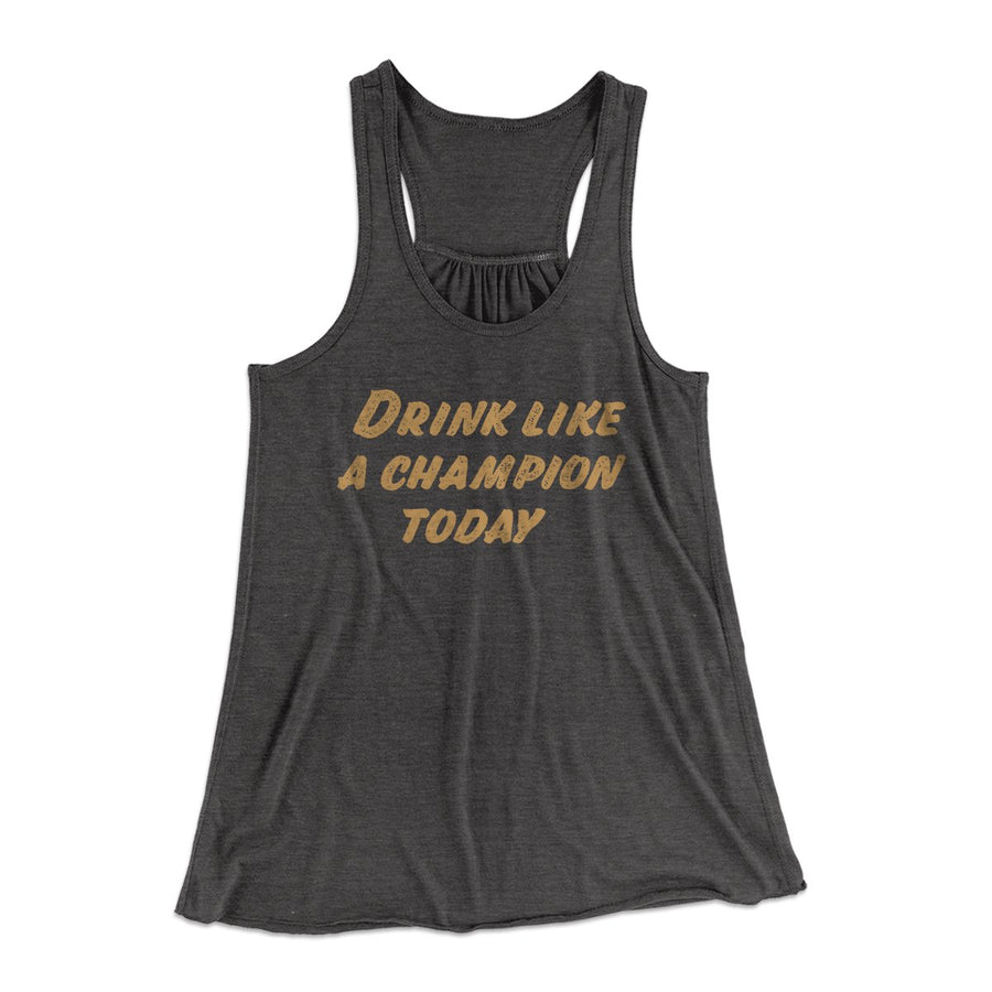 Drink Like A Champion Today Women's Flowey Tank Top | Funny Shirt from Famous In Real Life