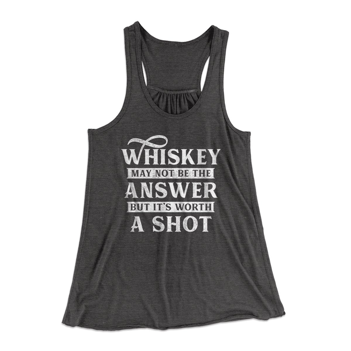 Whiskey May Not Be The Answer, But It's Worth A Shot Women's Flowey Tank Top | Funny Shirt from Famous In Real Life