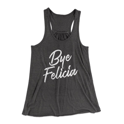 Bye Felicia Women's Flowey Tank Top Dark Grey Heather | Funny Shirt from Famous In Real Life