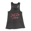 Just Be Nice Funny Women's Flowey Tank Top Dark Grey Heather | Funny Shirt from Famous In Real Life