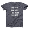 I'm The Reason The Rum Is Gone Men/Unisex T-Shirt Dark Grey Heather | Funny Shirt from Famous In Real Life