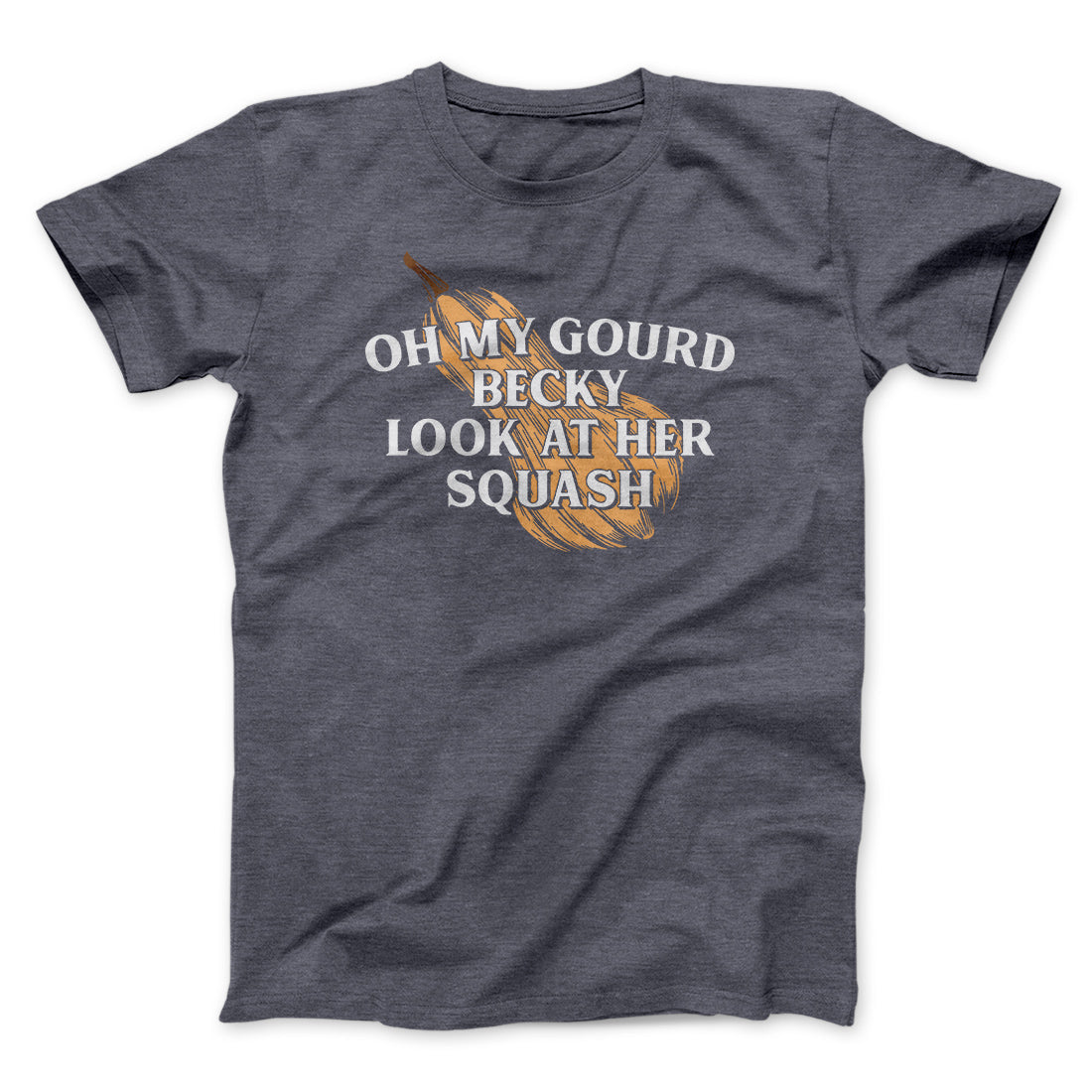 Oh My Gourd Becky Look At Her Squash Funny Thanksgiving Men/Unisex T-Shirt | Funny Shirt from Famous In Real Life