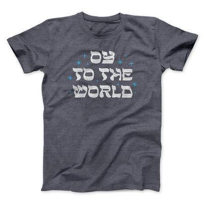 Oy To The World Men/Unisex T-Shirt Dark Grey Heather | Funny Shirt from Famous In Real Life