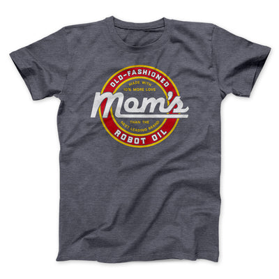 Mom's Old Fashioned Robot Oil Men/Unisex T-Shirt Dark Grey Heather | Funny Shirt from Famous In Real Life