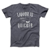 Liquor Is Quicker Men/Unisex T-Shirt Dark Grey Heather | Funny Shirt from Famous In Real Life