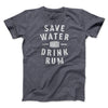 Save Water Drink Rum Men/Unisex T-Shirt Dark Grey Heather | Funny Shirt from Famous In Real Life
