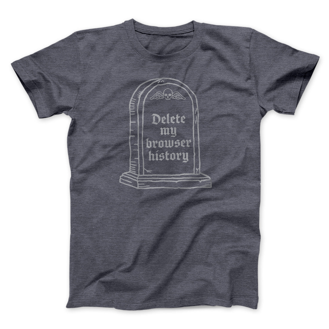 Delete My Browser History Men/Unisex T-Shirt Dark Grey Heather | Funny Shirt from Famous In Real Life