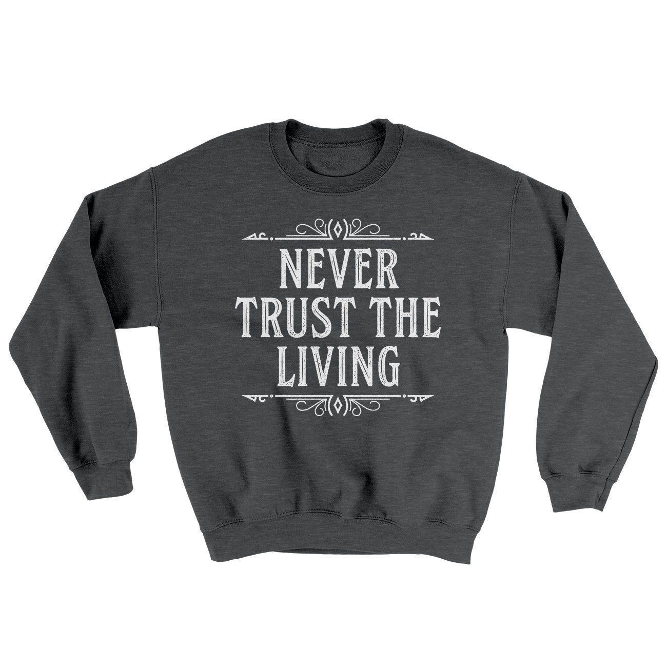 Never Trust The Living Ugly Sweater | Funny Shirt from Famous In Real Life