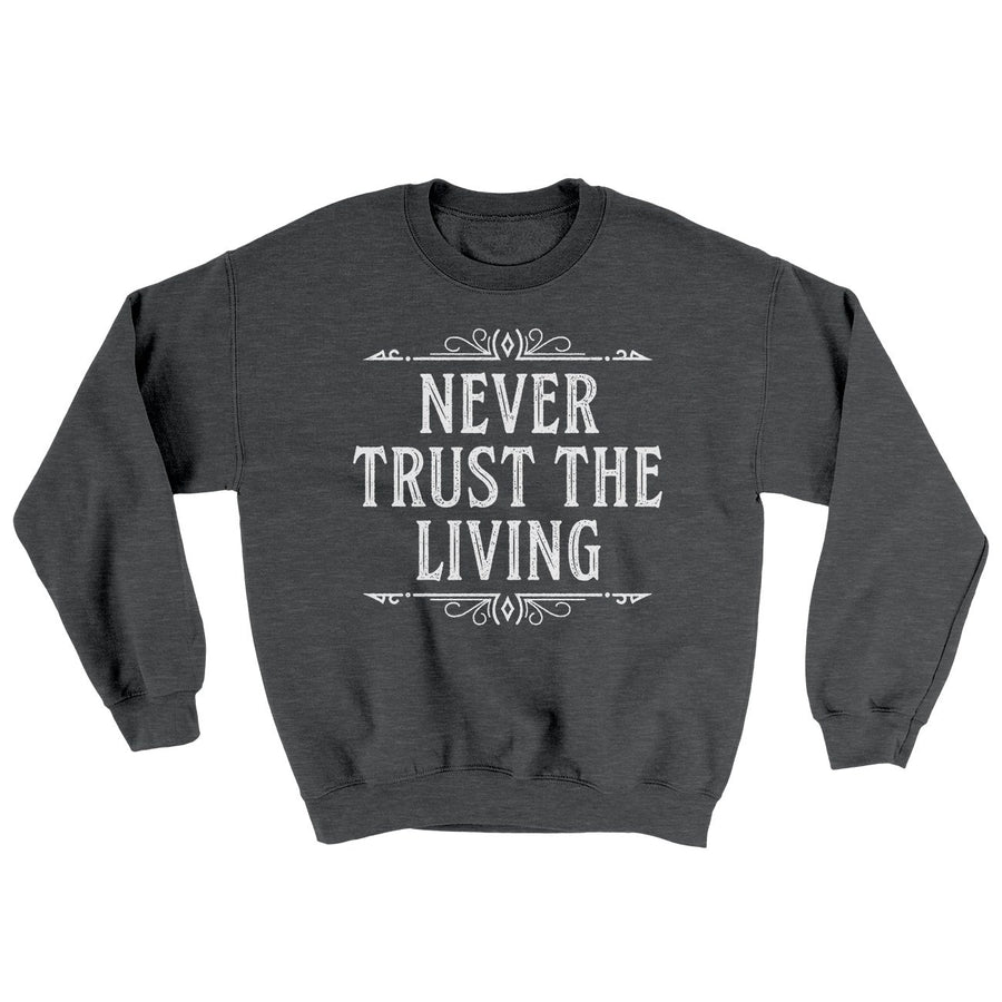 Never Trust The Living Ugly Sweater | Funny Shirt from Famous In Real Life