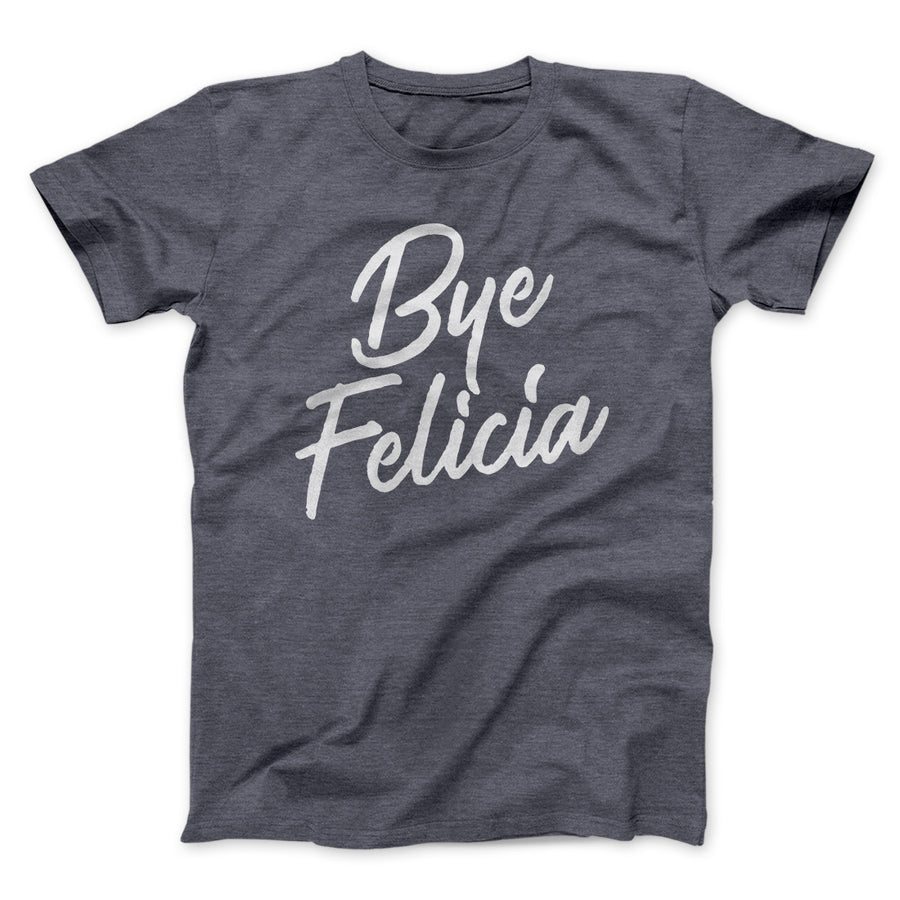 Bye Felicia Funny Movie Men/Unisex T-Shirt | Funny Shirt from Famous In Real Life