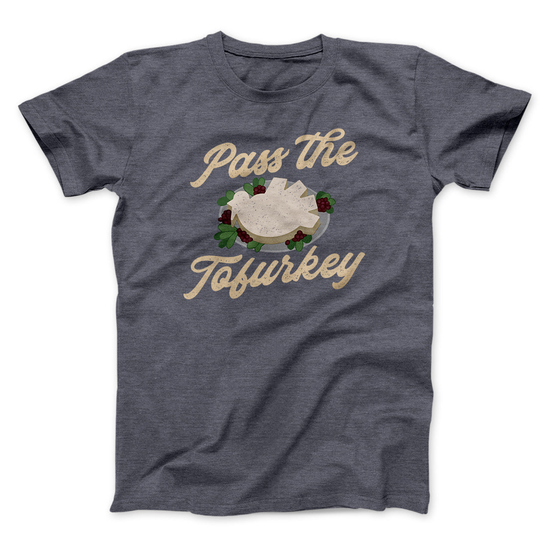 Pass The Tofurkey Funny Thanksgiving Men/Unisex T-Shirt Dark Grey Heather | Funny Shirt from Famous In Real Life