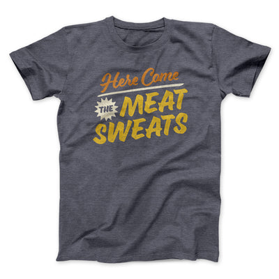 Here Come The Meat Sweats Men/Unisex T-Shirt Dark Grey Heather | Funny Shirt from Famous In Real Life